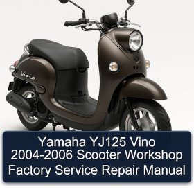 Yamaha YJ125 Vino 2004-2006 Scooter Workshop Factory Service Repair Manual