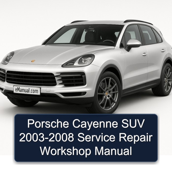 Porsche Cayenne SUV 2003-2008 Service Repair Workshop Manual