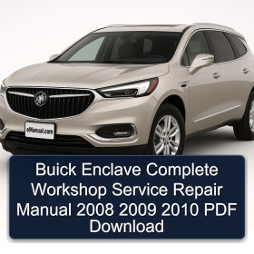 Buick Enclave Complete Workshop Service Repair Manual 2008 2009 2010 PDF Download