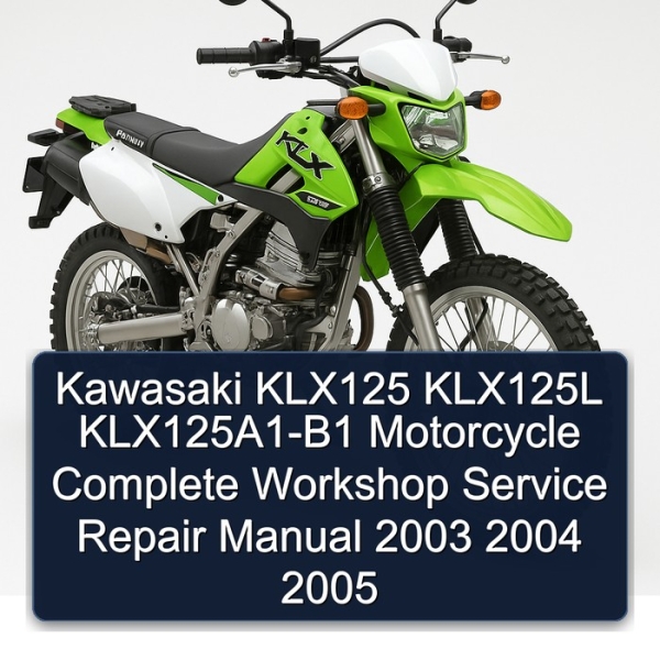 Kawasaki KLX125 KLX125L KLX125A1-B1 Motorcycle Complete Workshop Service Repair Manual 2003 2004 2005
