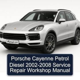 Porsche Cayenne Petrol Diesel 2002-2008 Service Repair Workshop Manual