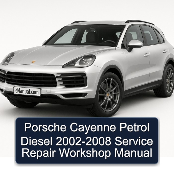 Porsche Cayenne Petrol Diesel 2002-2008 Service Repair Workshop Manual
