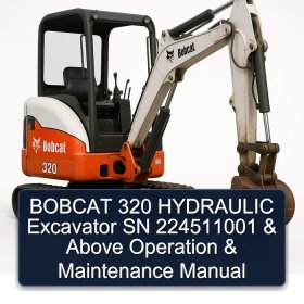BOBCAT 320 HYDRAULIC Excavator SN 224511001 & Above Operation & Maintenance Manual