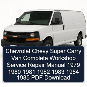 Chevrolet Chevy Super Carry Van Complete Workshop Service Repair Manual 1979 1980 1981 1982 1983 1984 1985 PDF Download