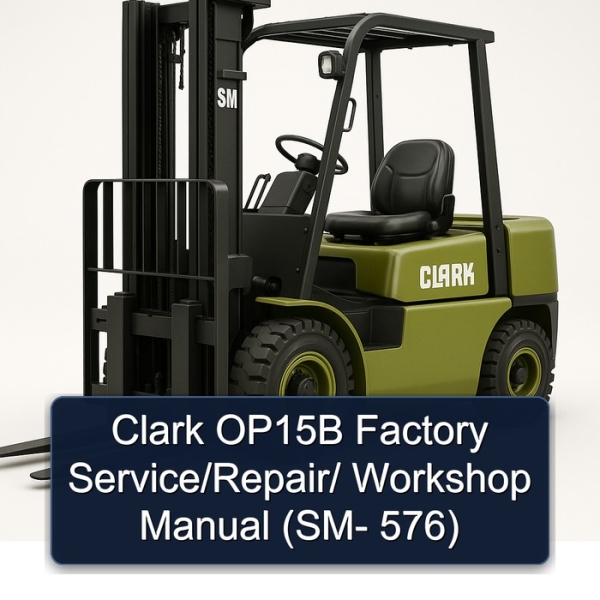 Clark OP15B Factory Service/Repair/ Workshop Manual (SM- 576)