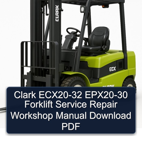 Clark ECX20-32 EPX20-30 Forklift Service Repair Workshop Manual Download PDF