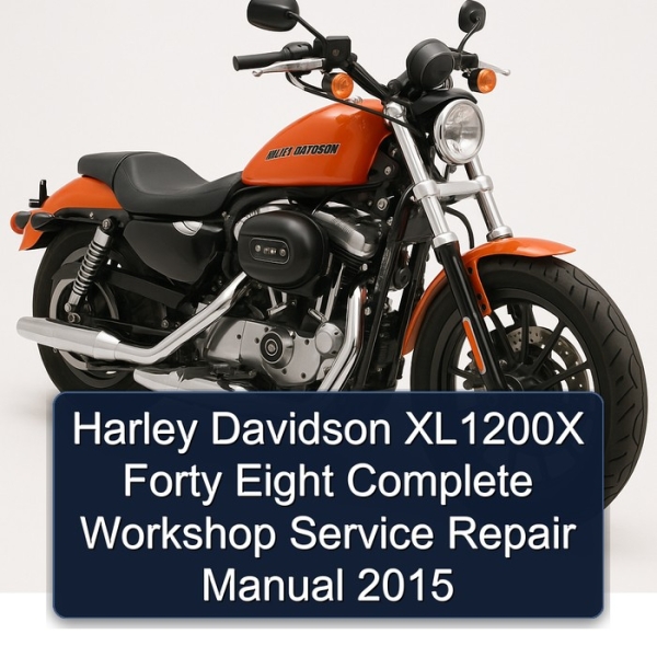 Harley Davidson XL1200X Forty Eight Complete Workshop Service Repair Manual 2015