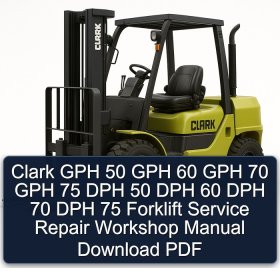 Clark GPH 50 GPH 60 GPH 70 GPH 75 DPH 50 DPH 60 DPH 70 DPH 75 Forklift Service Repair Workshop Manual Download PDF