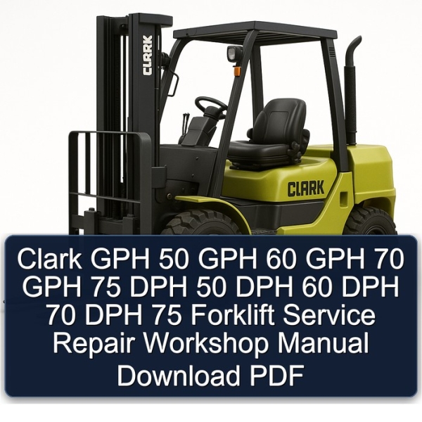 Clark GPH 50 GPH 60 GPH 70 GPH 75 DPH 50 DPH 60 DPH 70 DPH 75 Forklift Service Repair Workshop Manual Download PDF