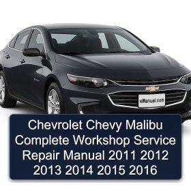 Chevrolet Chevy Malibu Complete Workshop Service Repair Manual 2011 2012 2013 2014 2015 2016