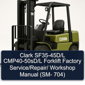 Clark SF35-45D/L CMP40-50sD/L Forklift Factory Service/Repair/ Workshop Manual (SM- 704)