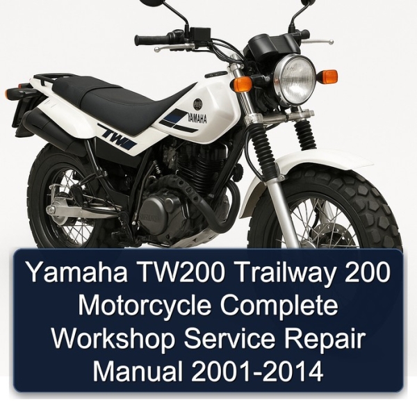Yamaha TW200 TW 200 Trailway 200 Motorcycle Complete Workshop Service Repair Manual 2001 2002 2003 2004 2005 2006 2007 2008 2009 2010 2011 2012 2013 2014