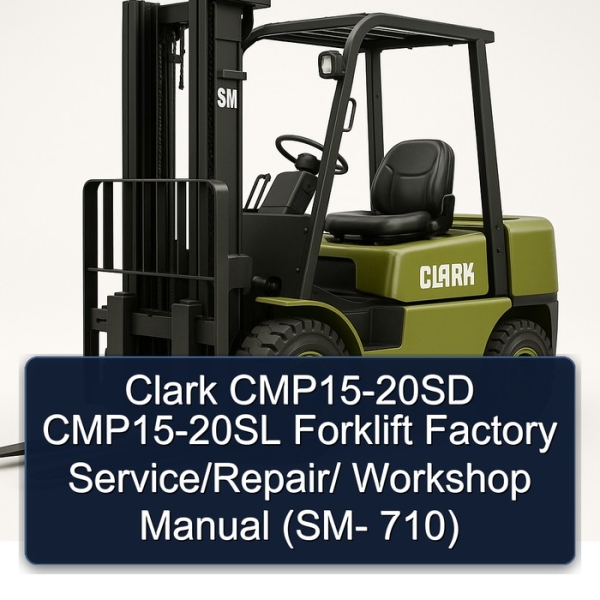 Clark CMP15-20SD CMP15-20SL Forklift Factory Service/Repair/ Workshop Manual (SM- 710)