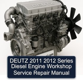 DEUTZ 2011 2012 Series Diesel Engine Workshop Service Repair Manual