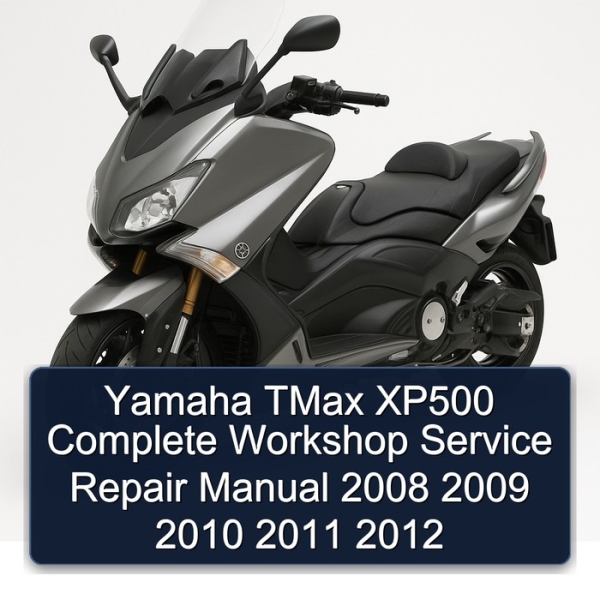 Yamaha TMax XP500 Complete Workshop Service Repair Manual 2008 2009 2010 2011 2012
