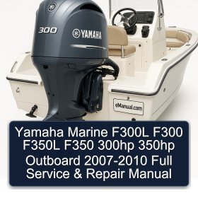 Yamaha Marine F300L F300 F350L F350 300hp 350hp Outboard 2007-2010 Full Service & Repair Manual
