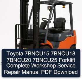 Toyota 7BNCU15 7BNCU18 7BNCU20 7BNCU25 Forklift Complete Workshop Service Repair Manual PDF Download