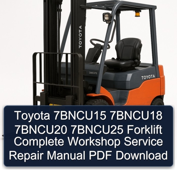 Toyota 7BNCU15 7BNCU18 7BNCU20 7BNCU25 Forklift Complete Workshop Service Repair Manual PDF Download