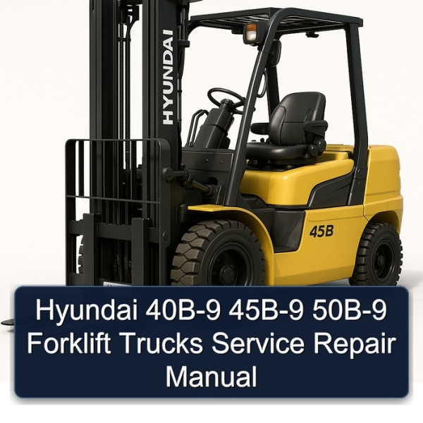 Hyundai 40B-9 45B-9 50B-9 Forklift Trucks Service Repair Manual