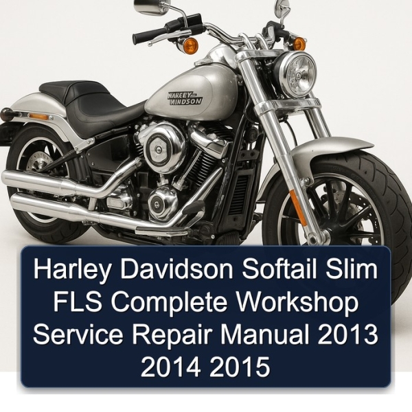 Harley Davidson Softail Slim FLS Complete Workshop Service Repair Manual 2013 2014 2015