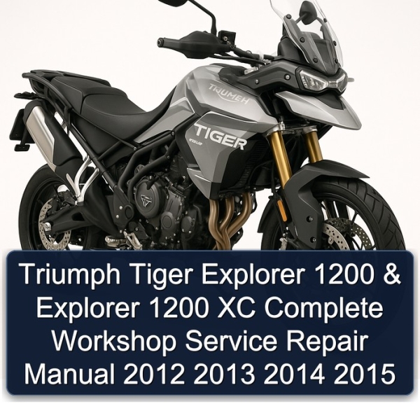 Triumph Tiger Explorer 1200 & Explorer 1200 XC Complete Workshop Service Repair Manual 2012 2013 2014 2015