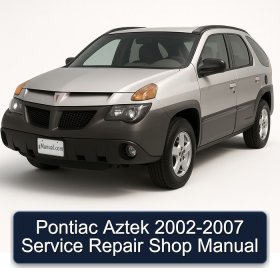 Pontiac Aztek 2002-2007 Service Repair Shop Manual