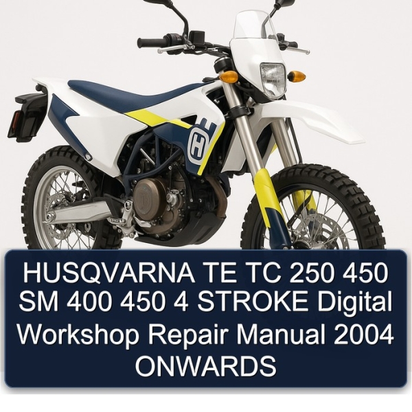 HUSQVARNA TE TC 250 450 SM 400 450 4 STROKE Digital Workshop Repair Manual 2004 ONWARDS
