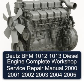 Deutz BFM 1012 1013 Diesel Engine Complete Workshop Service Repair Manual 2000 2001 2002 2003 2004 2005