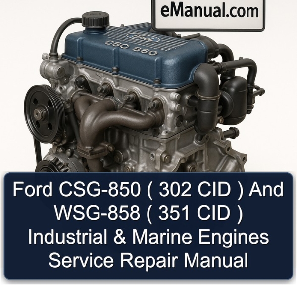 Ford CSG-850 ( 302 CID ) And WSG-858 ( 351 CID ) Industrial & Marine Engines Service Repair Manual