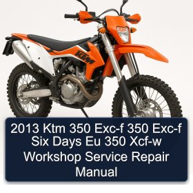 2013 Ktm 350 Exc-f 350 Exc-f Six Days Eu 350 Xcf-w Workshop Service Repair Manual