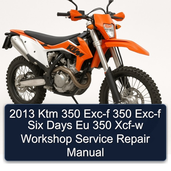 2013 Ktm 350 Exc-f 350 Exc-f Six Days Eu 350 Xcf-w Workshop Service Repair Manual