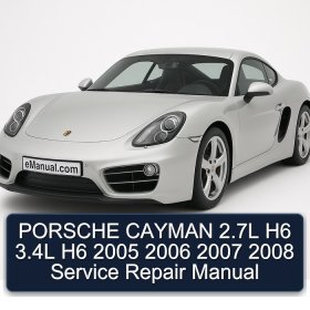 PORSCHE CAYMAN 2.7L H6 3.4L H6 2005 2006 2007 2008 Service Repair Manual