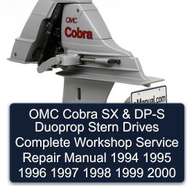 OMC Cobra SX & DP-S Duoprop Stern Drives Complete Workshop Service Repair Manual 1994 1995 1996 1997 1998 1999 2000