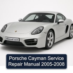 Porsche Cayman Service Repair Manual 2005-2008