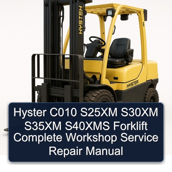 Hyster C010 S25XM S30XM S35XM S40XMS Forklift Complete Workshop Service Repair Manual