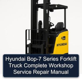 Hyundai Bop-7 Series Forklift Truck Complete Workshop Service Repair Manual