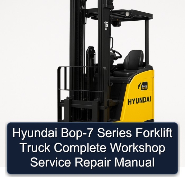 Hyundai Bop-7 Series Forklift Truck Complete Workshop Service Repair Manual