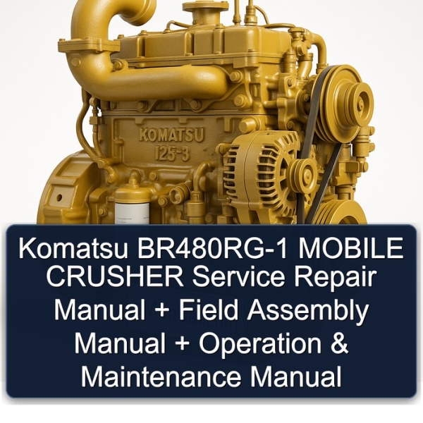 Komatsu BR480RG-1 MOBILE CRUSHER Service Repair Manual + Field Assembly Manual + Operation & Maintenance Manual