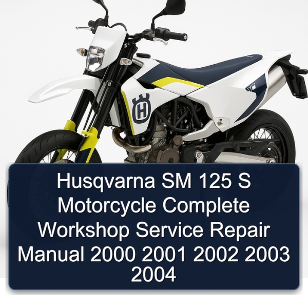 Husqvarna SM 125 S Motorcycle Complete Workshop Service Repair Manual 2000 2001 2002 2003 2004