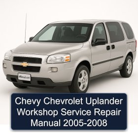 Chevy Chevrolet Uplander Workshop Service Repair Manual 2005-2008