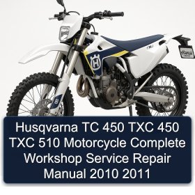 Husqvarna TC 450 TXC 450 TXC 510 Motorcycle Complete Workshop Service Repair Manual 2010 2011
