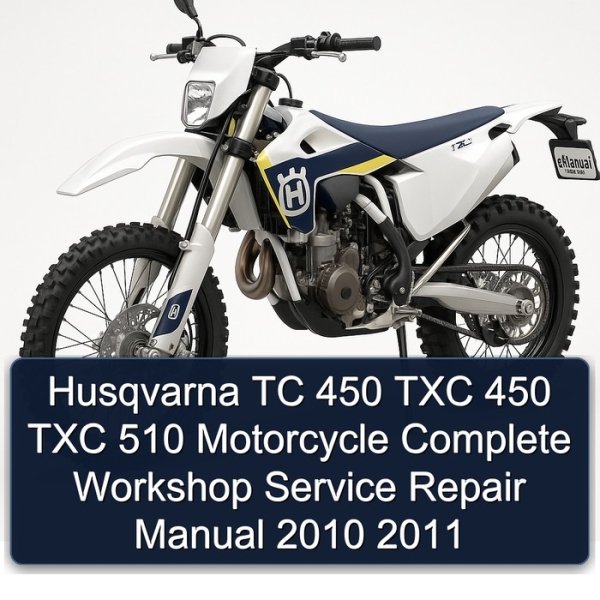 Husqvarna TC 450 TXC 450 TXC 510 Motorcycle Complete Workshop Service Repair Manual 2010 2011