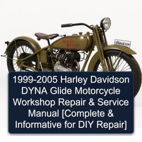 1999-2005 Harley Davidson DYNA Glide Motorcycle Workshop Repair & Service Manual [Complete & Informative for DIY Repair]