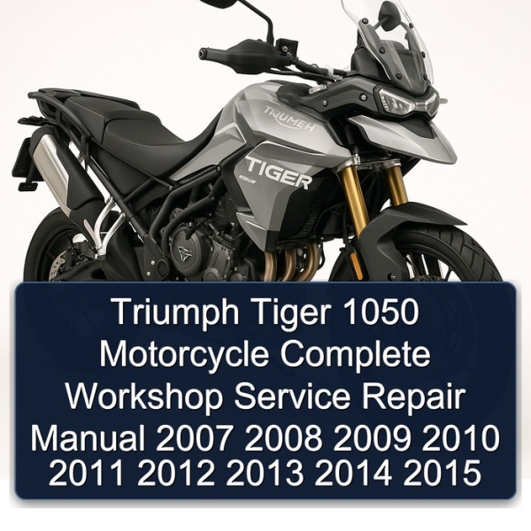 Triumph Tiger 1050 Motorcycle Complete Workshop Service Repair Manual 2007 2008 2009 2010 2011 2012 2013 2014 2015