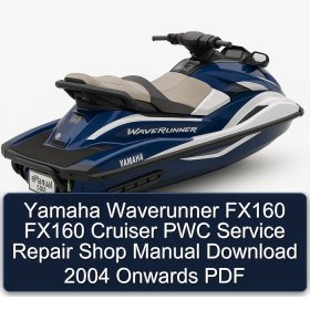 Yamaha Waverunner FX160 FX160 Cruiser PWC Service Repair Shop Manual Download 2004 Onwards PDF