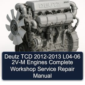Deutz TCD 2012-2013 L04-06 2V-M Engines Complete Workshop Service Repair Manual