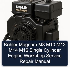 Kohler Magnum M8 M10 M12 M14 M16 Single Cylinder Engine Workshop Service Repair Manual