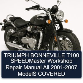 TRIUMPH BONNEVILLE T100 SPEEDMaster Workshop Repair Manual All 2001-2007 ModelS COVERED