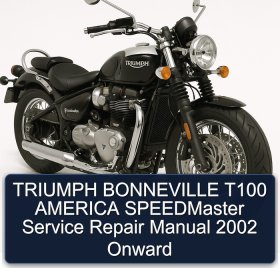 TRIUMPH BONNEVILLE T100 AMERICA SPEEDMaster Service Repair Manual 2002 Onward
