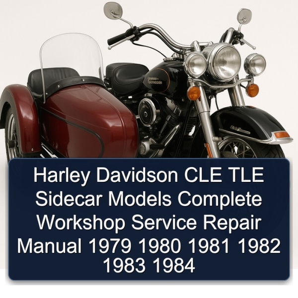 Harley Davidson CLE TLE Sidecar Models Complete Workshop Service Repair Manual 1979 1980 1981 1982 1983 1984